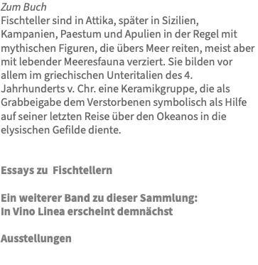 Zum Buch Fischteller sind in Attika, später in Sizilien, Kampanien, Paestum und Apulien in der Regel mit mythischen Figuren, die übers Meer reiten, meist aber mit lebender Meeresfauna verziert. Sie bilden vor allem im griechischen Unteritalien des 4. Jahrhunderts v. Chr. eine Keramikgruppe, die als Grabbeigabe dem Verstorbenen symbolisch als Hilfe auf seiner letzten Reise über den Okeanos in die elysischen Gefilde diente. Essays zu Fischtellern Ein weiterer Band zu dieser Sammlung: In Vino Linea erscheint demnächst Ausstellungen 